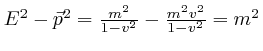 $E^2 - \vec{p}^2 = \frac{m^2}{1 -

v^2} - \frac{m^2 v^2}{1 - v^2} = m^2$