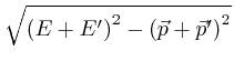 $\sqrt{\left( E + E' \right)^2 - \left( \vec{p} + \vec{p}'

\right)^2}$