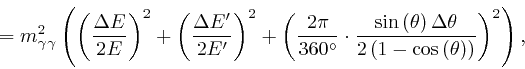\begin{displaymath}= m^2_{\gamma \gamma} \left( \left( \frac{\Delta E}{2 E} \rig...

...mathrm{\cos} \left( \theta \right) \right)} \right)^2 \right), \end{displaymath}