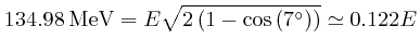  \mathrm{{{MeV}}} = E \sqrt{2 \left( 1 -

\mathrm{\cos} \left( 7^{\circ} \right) \right)} \simeq 0.122 E$