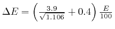 $\Delta E =

\left( \frac{3.9}{\sqrt{1.106}} + 0.4 \right) \frac{E}{100}$