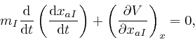 \begin{displaymath}m_I \frac{\mathrm{d}}{\mathrm{d} t} \left( \frac{\mathrm{d} x... 
...) + \left( \frac{\partial V}{\partial x_{a I}} 
\right)_x = 0, \end{displaymath}