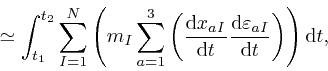 \begin{displaymath}\simeq \int_{t_1}^{t_2} \sum_{I = 1}^N \left( m_I \sum_{a = 1... 
...varepsilon_{a 
I}}{\mathrm{d} t} \right) \right) \mathrm{d} t, \end{displaymath}