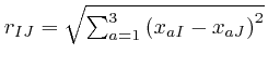 $r_{I J} = \sqrt{\sum^3_{a = 1} \left( x_{a I} - x_{a J} \right)^2}$