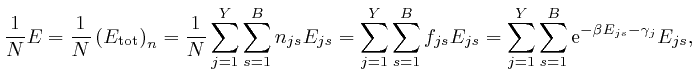 $\displaystyle \frac{1}{N} E = \frac{1}{N} \left( 
E_{\mathrm{\ensuremath{\opera... 
...sum_{j = 1}^Y \sum_{s = 1}^B \mathrm{e}^{- \beta 
E_{j s} - \gamma_j} E_{j s}, $
