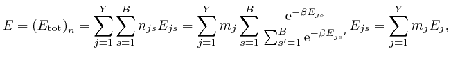 $\displaystyle E = \left( E_{\mathrm{\ensuremath{\operatorname{tot}}}} \right)_n... 
...m_{s' = 1}^B \mathrm{e}^{- \beta 
E_{j s'}}} E_{j s} = \sum_{j = 1}^Y m_j E_j, $
