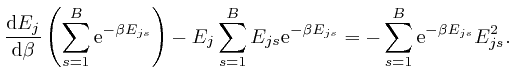$\displaystyle \frac{\mathrm{d} E_j}{\mathrm{d} \beta} \left( \sum_{s = 1}^B \ma... 
...{- \beta 
E_{j s}} = - \sum_{s = 1}^B \mathrm{e}^{- \beta E_{j s}} E^2_{j s} . $
