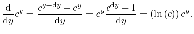 $\displaystyle \frac{\mathrm{d}}{\mathrm{d} y} c^y = \frac{c^{y + \mathrm{d} y} ... 
...d} y} - 1}{\mathrm{d} y} = \left( 
\mathrm{\ln} \left( c \right) \right) c^y . $