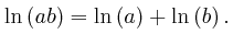 $\displaystyle \mathrm{\ln} \left( ab \right) = \mathrm{\ln} \left( a \right) + 
\mathrm{\ln} \left( b \right) . $