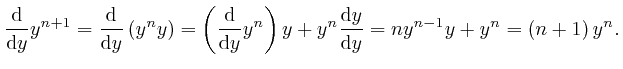 $\displaystyle \frac{\mathrm{d}}{\mathrm{d} y} y^{n + 1} = \frac{\mathrm{d}}{\ma... 
...\mathrm{d} y}{\mathrm{d} y} = ny^{n - 1} y + y^n = \left( n + 1 
\right) y^n . $