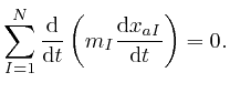 $\displaystyle \sum_{I = 1}^N \frac{\mathrm{d}}{\mathrm{d} t} \left( m_I \frac{\mathrm{d} 
x_{a I}}{\mathrm{d} t} \right) = 0. $