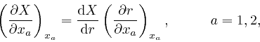 \begin{displaymath}\left( \frac{\partial X}{\partial x_a} \right)_{x_a} = \frac{... 
...artial r}{\partial x_a} \right)_{x_a}, 
\hspace{1cm} a = 1, 2, \end{displaymath}