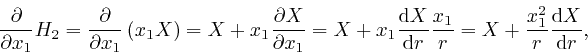 \begin{displaymath}\frac{\partial}{\partial x_1} H_2 = \frac{\partial}{\partial ... 
...{r} = X + \frac{x^2_1}{r} 
\frac{\mathrm{d} X}{\mathrm{d} r}, \end{displaymath}