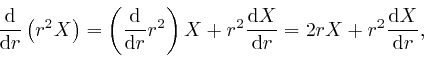 \begin{displaymath}\frac{\mathrm{d}}{\mathrm{d} r} \left( r^2 X \right) = \left(... 
...{\mathrm{d} r} = 2 rX + r^2 \frac{\mathrm{d} X}{\mathrm{d} r}, \end{displaymath}