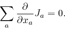 \begin{displaymath}\sum_a \frac{\partial}{\partial x_a} J_a = 0. \end{displaymath}