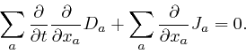 \begin{displaymath}\sum_a \frac{\partial}{\partial t} \frac{\partial}{\partial x_a} D_a + 
\sum_a \frac{\partial}{\partial x_a} J_a = 0. \end{displaymath}
