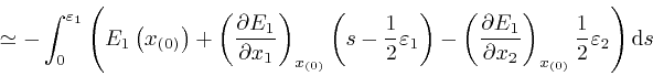 \begin{displaymath}\simeq - \int_0^{\varepsilon_1} \left( E_1 \left( x_{\left( 0... 
...t( 0 \right)}} 
\frac{1}{2} \varepsilon_2 \right) \mathrm{d} s \end{displaymath}