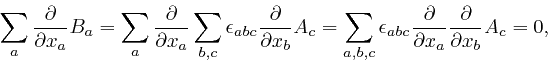 \begin{displaymath}\sum_a \frac{\partial}{\partial x_a} B_a = \sum_a \frac{\part... 
...artial}{\partial x_a} 
\frac{\partial}{\partial x_b} A_c = 0, \end{displaymath}