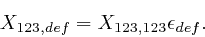 \begin{displaymath}X_{1 2 3, d e f} = X_{1 2 3, 1 2 3} \epsilon_{d e f} . \end{displaymath}