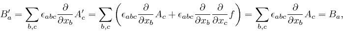 \begin{displaymath}B'_a = \sum_{b, c} \epsilon_{a b c} \frac{\partial}{\partial ... 
... c} \epsilon_{a b c} \frac{\partial}{\partial x_b} 
A_c = B_a, \end{displaymath}