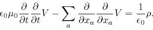 \begin{displaymath}\epsilon_0 \mu_0 \frac{\partial}{\partial t} \frac{\partial}{... 
...\frac{\partial}{\partial x_a} V = 
\frac{1}{\epsilon_0} \rho . \end{displaymath}