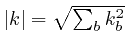 $\left\vert k \right\vert = 
\sqrt{\sum_b k^2_b}$