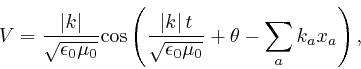 \begin{displaymath}V = \frac{\left\vert k \right\vert}{\sqrt{\epsilon_0 \mu_0}} ... 
...}{\sqrt{\epsilon_0 \mu_0}} + \theta - \sum_a k_a 
x_a \right), \end{displaymath}