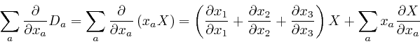 \begin{displaymath}\sum_a \frac{\partial}{\partial x_a} D_a = \sum_a \frac{\part... 
...l x_3} 
\right) X + \sum_a x_a \frac{\partial X}{\partial x_a} \end{displaymath}