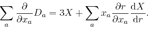 \begin{displaymath}\sum_a \frac{\partial}{\partial x_a} D_a = 3 X + \sum_a x_a \... 
...\partial 
r}{\partial x_a} \frac{\mathrm{d} X}{\mathrm{d} r} . \end{displaymath}