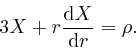 \begin{displaymath}3 X + r \frac{\mathrm{d} X}{\mathrm{d} r} = \rho . \end{displaymath}