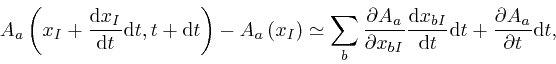 \begin{displaymath}A_a \left( x_I + \frac{\mathrm{d} x_I}{\mathrm{d} t} \mathrm{... 
... \mathrm{d} 
t + \frac{\partial A_a}{\partial t} \mathrm{d} t, \end{displaymath}