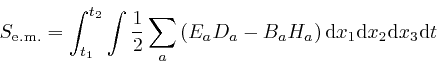 \begin{displaymath}S_{\mathrm{e.m.}} = \int_{t_1}^{t_2} \int \frac{1}{2} \sum_a ... 
...ght) \mathrm{d} x_1 \mathrm{d} x_2 \mathrm{d} x_3 \mathrm{d} t 
\end{displaymath}