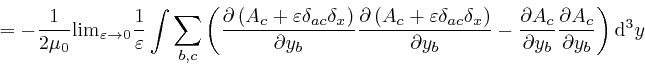 \begin{displaymath}= - \frac{1}{2 \mu_0} \mathrm{\lim}_{\varepsilon \rightarrow ... 
...y_b} \frac{\partial A_c}{\partial y_b} 
\right) \mathrm{d}^3 y \end{displaymath}
