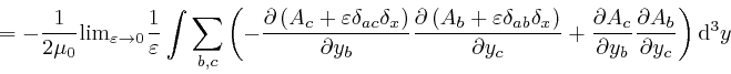 \begin{displaymath}= - \frac{1}{2 \mu_0} \mathrm{\lim}_{\varepsilon \rightarrow ... 
...y_b} \frac{\partial A_b}{\partial y_c} 
\right) \mathrm{d}^3 y \end{displaymath}