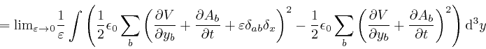\begin{displaymath}= \mathrm{\lim}_{\varepsilon \rightarrow 0} \frac{1}{\varepsi... 
...rac{\partial A_b}{\partial t} \right)^2 \right) \mathrm{d}^3 y \end{displaymath}