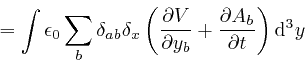 \begin{displaymath}= \int \epsilon_0 \sum_b \delta_{a b} \delta_x \left( \frac{\... 
... y_b} + \frac{\partial A_b}{\partial t} \right) \mathrm{d}^3 y 
\end{displaymath}