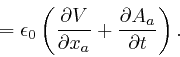 \begin{displaymath}= \epsilon_0 \left( \frac{\partial V}{\partial x_a} + \frac{\partial 
A_a}{\partial t} \right) . \end{displaymath}