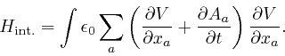 \begin{displaymath}H_{\mathrm{{{int}}.}} = \int \epsilon_0 \sum_a 
\left( \frac{... 
...al A_a}{\partial t} 
\right) \frac{\partial V}{\partial x_a} . \end{displaymath}