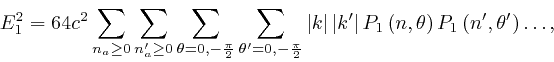 \begin{displaymath}E^2_1 = 64 c^2 \sum_{n_a \geq 0} \sum_{n'_a \geq 0} \sum_{\th... 
...eft( n, \theta \right) P_1 \left( n', \theta' \right) 
\ldots, \end{displaymath}