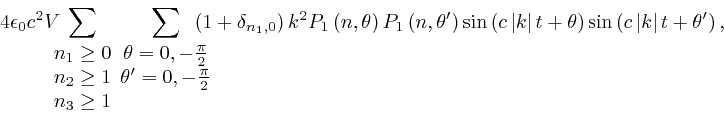 \begin{displaymath}4 \epsilon_0 c^2 V \hspace{-1.0em} \sum_{{\scriptstyle{\begin... 
...{\sin} \left( c \left\vert k \right\vert t + 
\theta' \right), \end{displaymath}