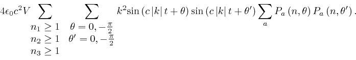 \begin{displaymath}4 \epsilon_0 c^2 V \hspace{-0.7em} \sum_{{\scriptstyle{\begin... 
... 
P_a \left( n, \theta \right) P_a \left( n, \theta' \right) . \end{displaymath}