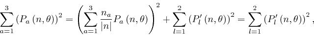 \begin{displaymath}\sum_{a = 1}^3 \left( P_a \left( n, \theta \right) \right)^2 ... 
...\sum_{l = 1}^2 \left( P'_l \left( n, \theta \right) \right)^2, \end{displaymath}