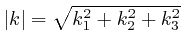 $\left\vert k \right\vert = 
\sqrt{k^2_1 + k^2_2 + k^2_3}$