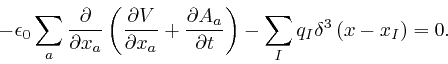 \begin{displaymath}- \epsilon_0 \sum_a \frac{\partial}{\partial x_a} \left( \fra... 
... t} \right) - \sum_I q_I 
\delta^3 \left( x - x_I \right) = 0. \end{displaymath}
