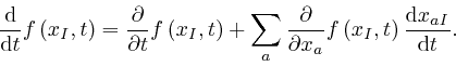 \begin{displaymath}\frac{\mathrm{d}}{\mathrm{d} t} f \left( x_I, t \right) = 
\f... 
...eft( x_I, t \right) \frac{\mathrm{d} x_{a 
I}}{\mathrm{d} t} . \end{displaymath}