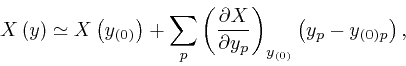 \begin{displaymath}X \left( y \right) \simeq X \left( y_{\left( 0 \right)} \righ... 
...eft( 0 \right)}} 
\left( y_p - y_{\left( 0 \right) p} \right), \end{displaymath}