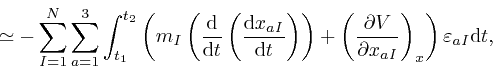 \begin{displaymath}\simeq - \sum_{I = 1}^N \sum_{a = 1}^3 \int_{t_1}^{t_2} \left... 
...al x_{a I}} \right)_x 
\right) \varepsilon_{a I} \mathrm{d} t, \end{displaymath}