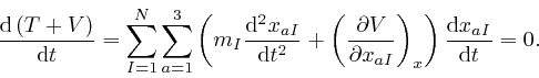 \begin{displaymath}\frac{\mathrm{d} \left( T + V \right)}{\mathrm{d} t} = \sum_{... 
...right)_x \right) 
\frac{\mathrm{d} x_{a I}}{\mathrm{d} t} = 0. \end{displaymath}