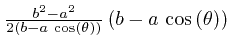 $\frac{b^2 - a^2}{2 \left( b - a \, \, \mathrm{\cos} 
\left( \theta \right) \right)} \left( b - a \, \, \mathrm{\cos} \left( \theta 
\right) \right)$