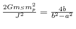 $\frac{2 Gm_S m^2_p}{J^2} = \frac{4 b}{b^2 - a^2}$